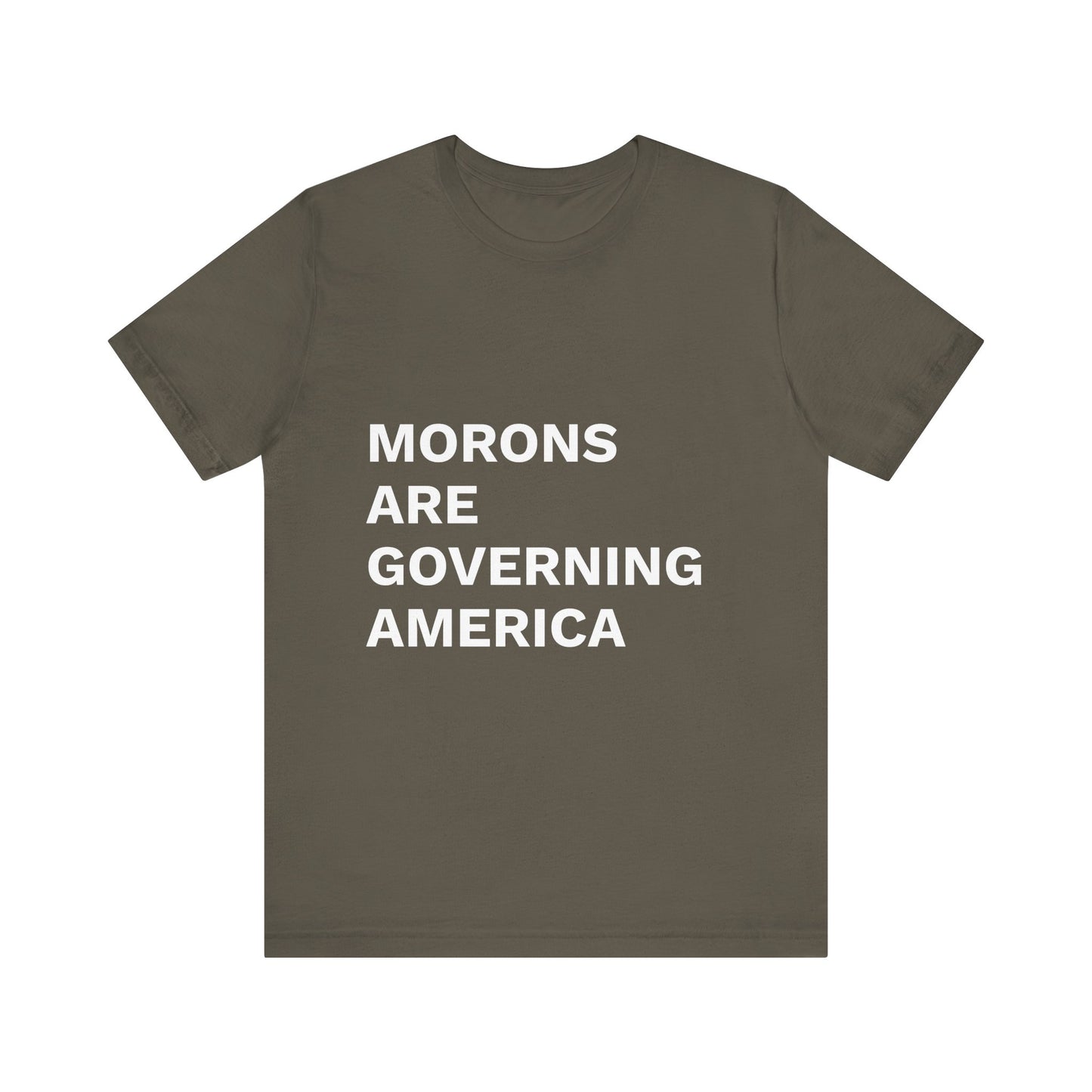 MORONS ARE GOVERNING AMERICA - Anti-MAGA Shirt