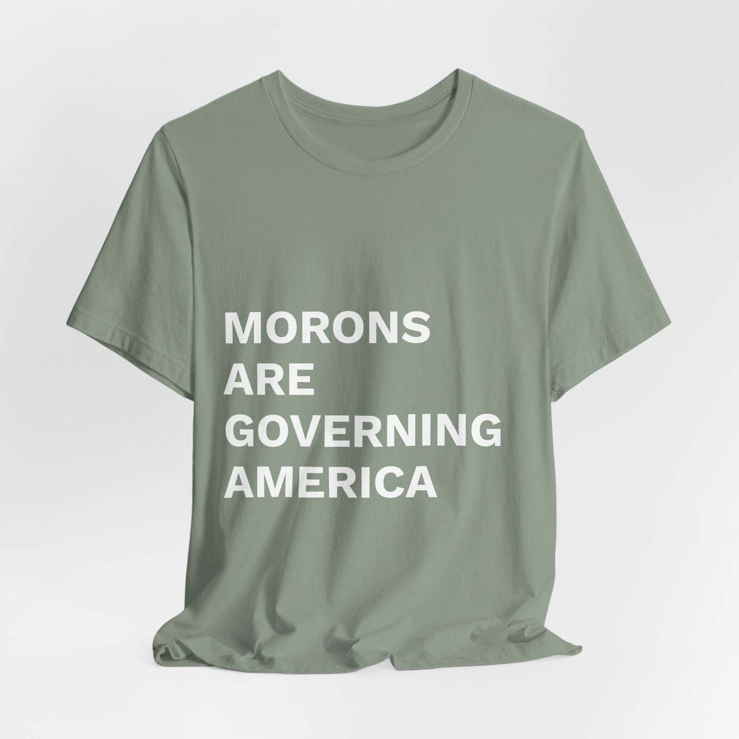 MORONS ARE GOVERNING AMERICA - Anti-MAGA Shirt