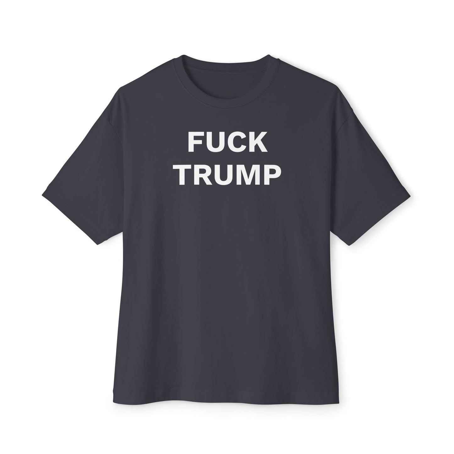 FUCK TRUMP - Unisex Oversized Boxy Tee, Bella+Canvas