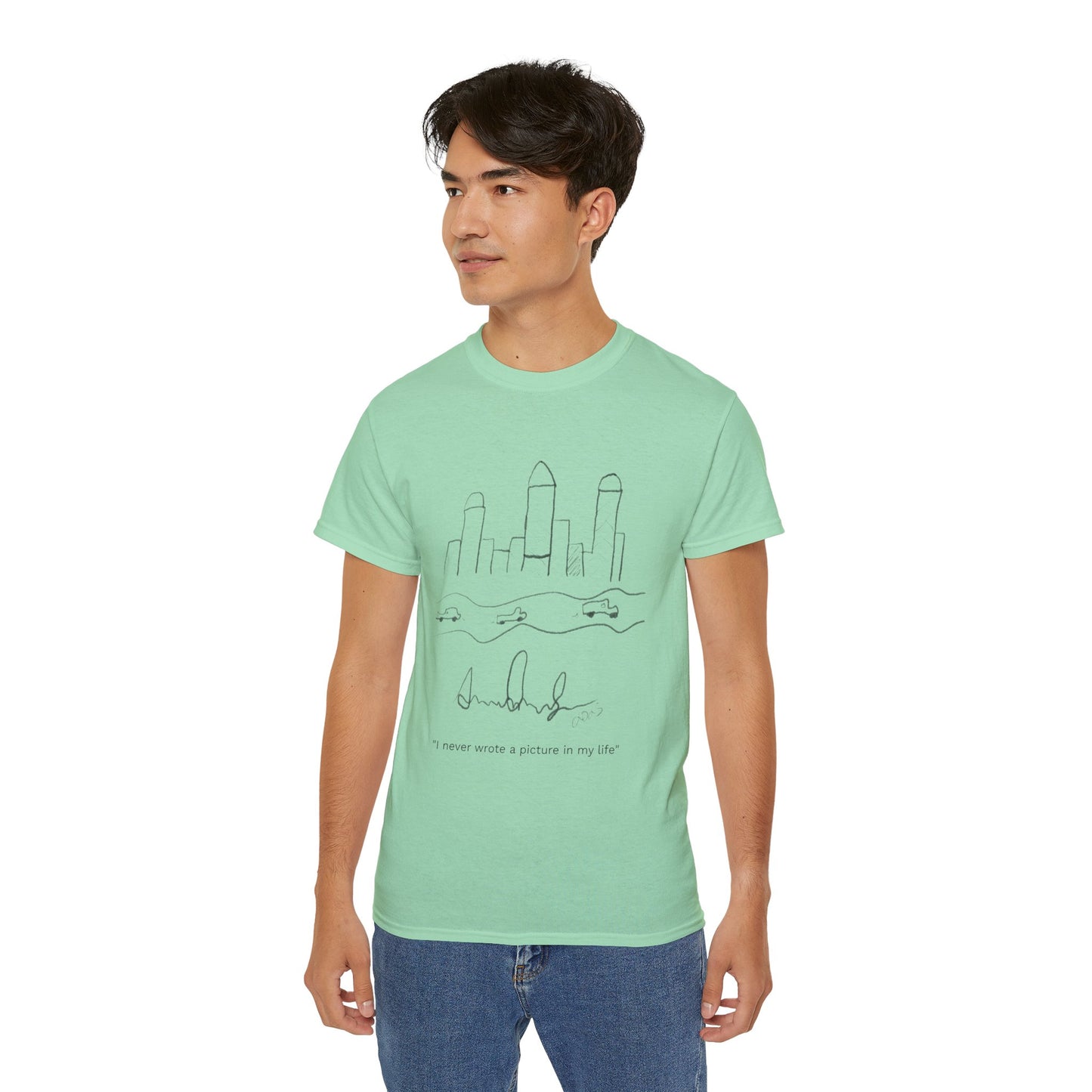 "I never wrote a picture in my life" T-shirt