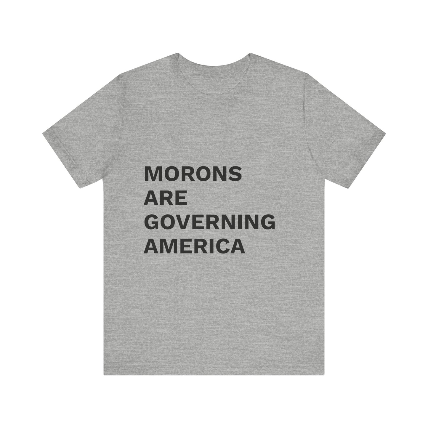 MORONS ARE GOVERNING AMERICA - Anti-MAGA Shirt