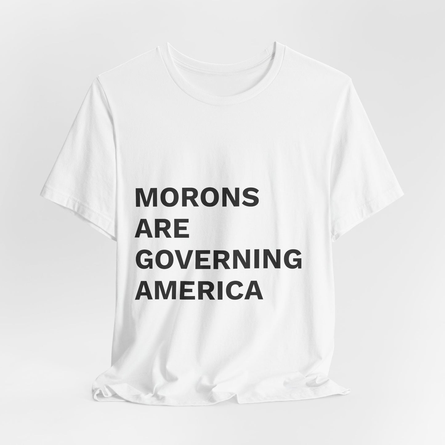 MORONS ARE GOVERNING AMERICA - Anti-MAGA Shirt