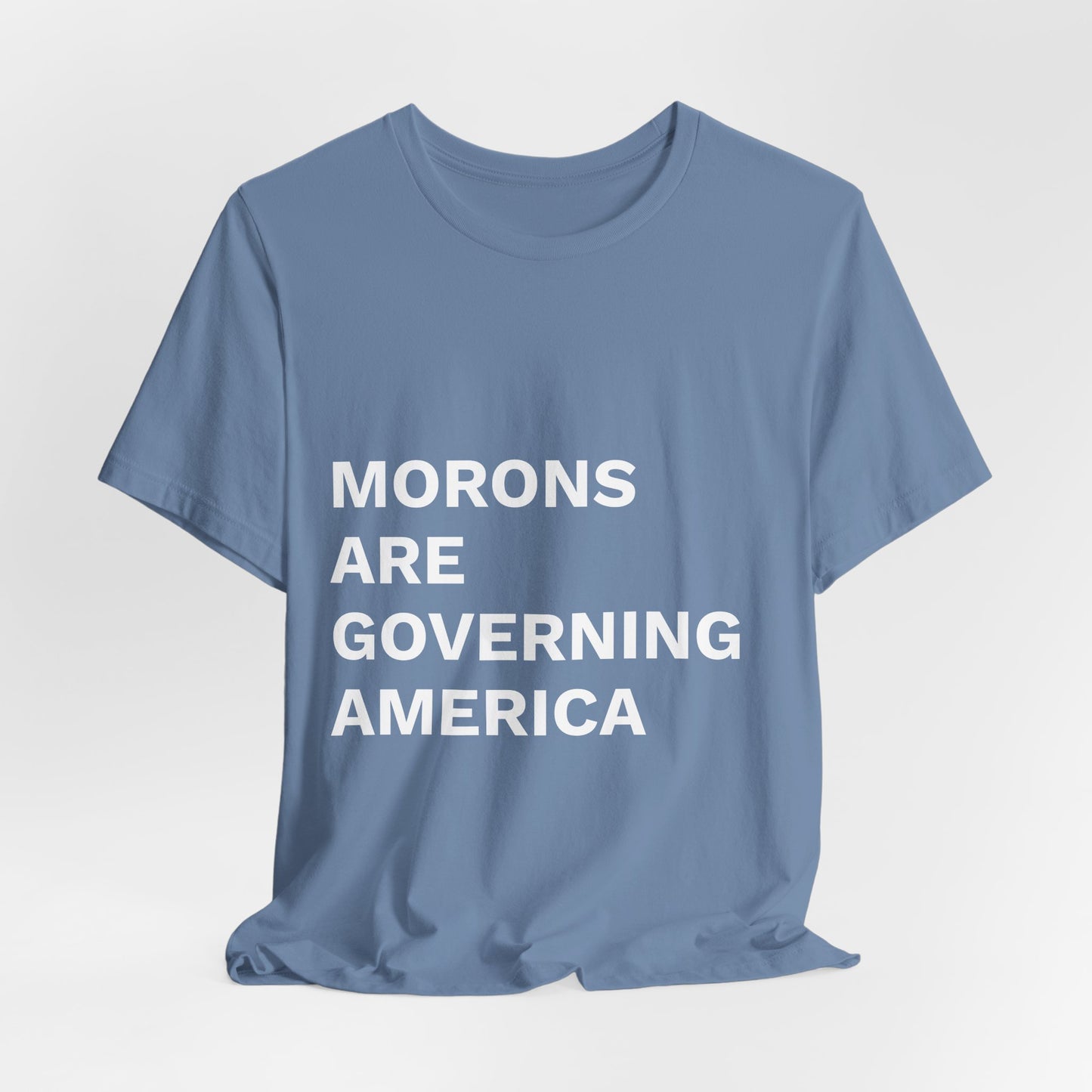 MORONS ARE GOVERNING AMERICA - Anti-MAGA Shirt