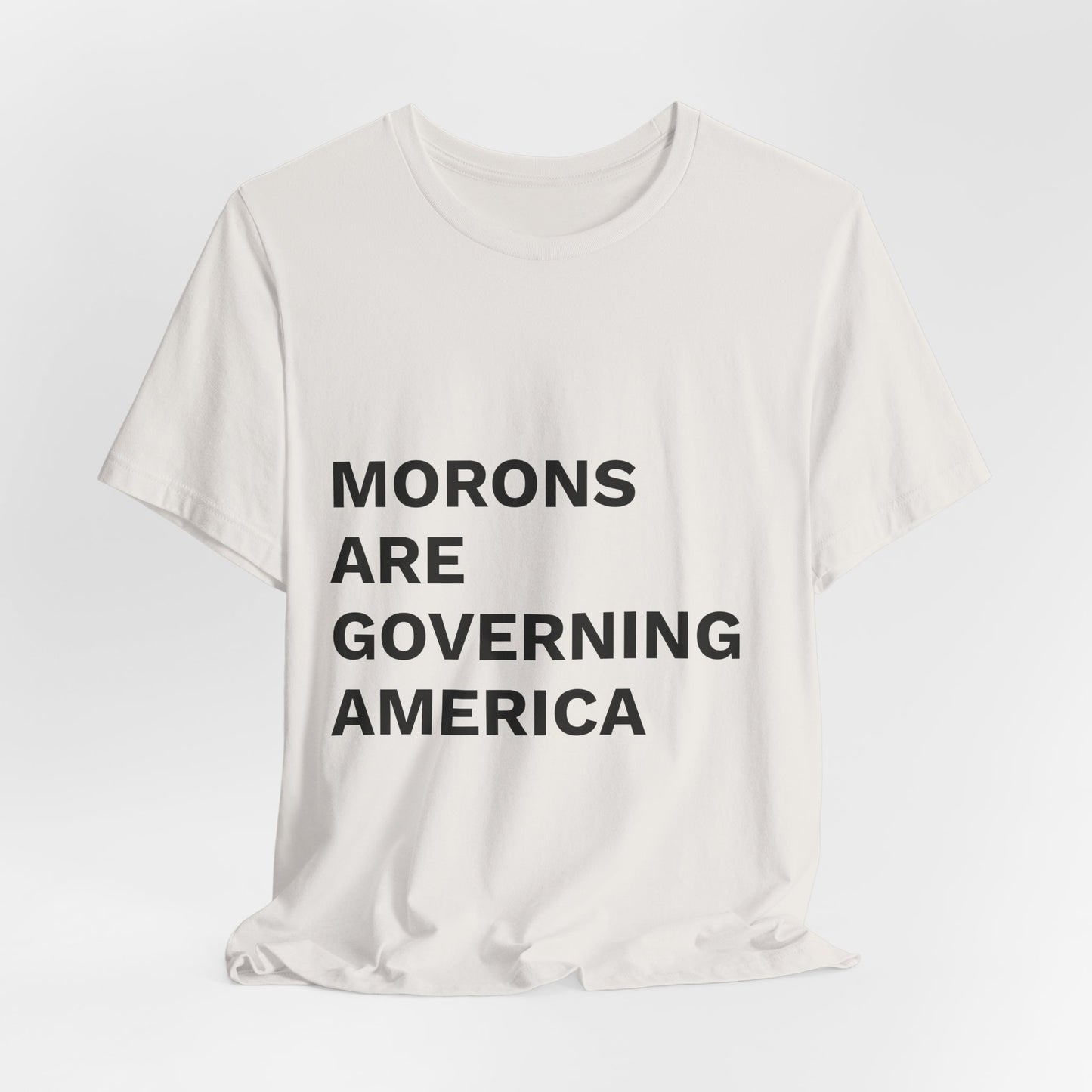 MORONS ARE GOVERNING AMERICA - Anti-MAGA Shirt