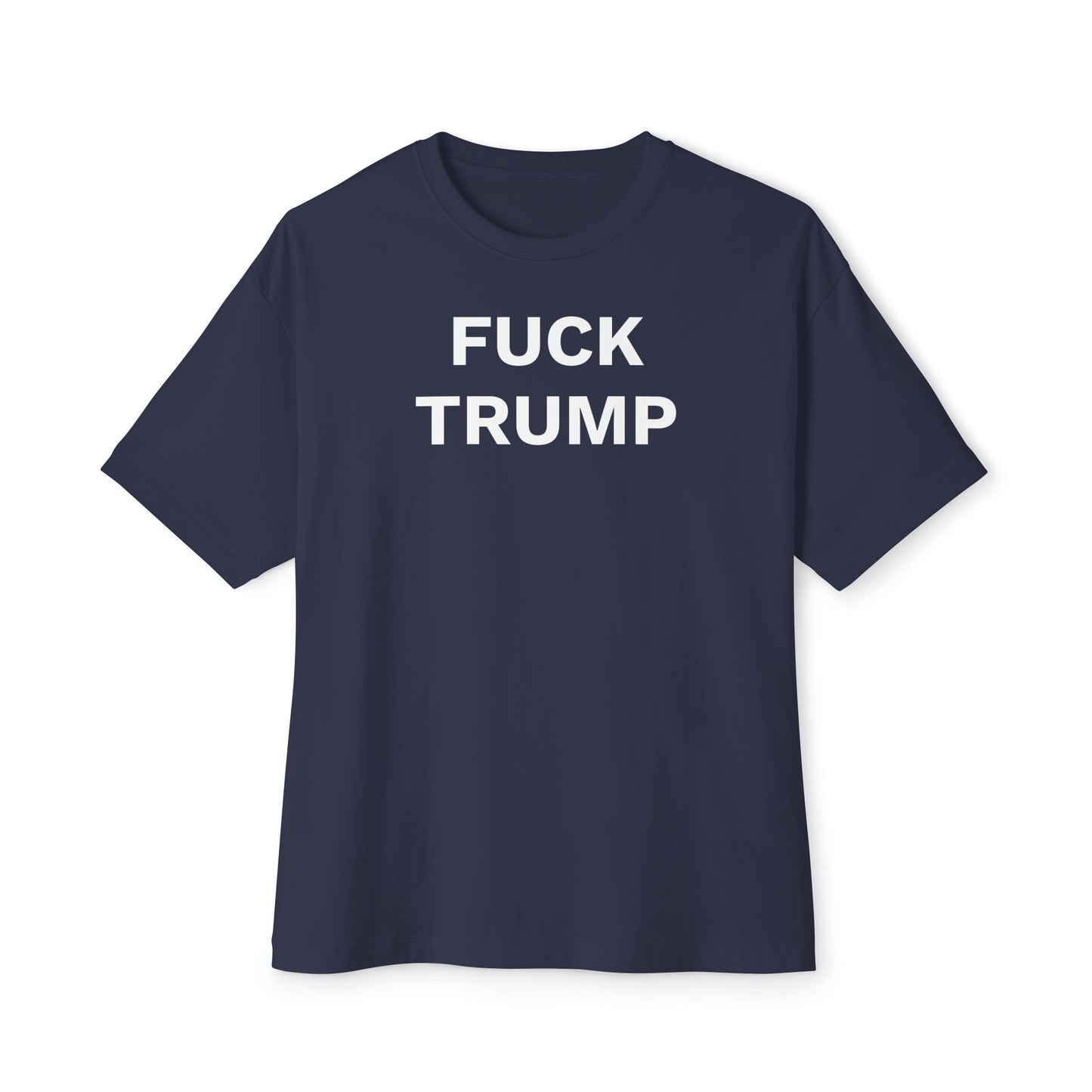 FUCK TRUMP - Unisex Oversized Boxy Tee, Bella+Canvas