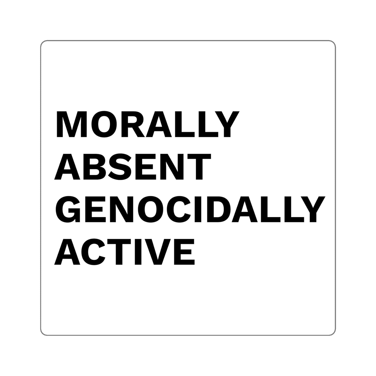 MORALLY ABSENT GENOCIDALLY ACTIVE