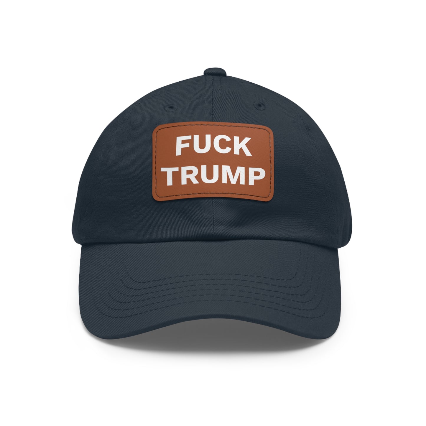 FUCK TRUMP - Dad Hat with Leather Patch