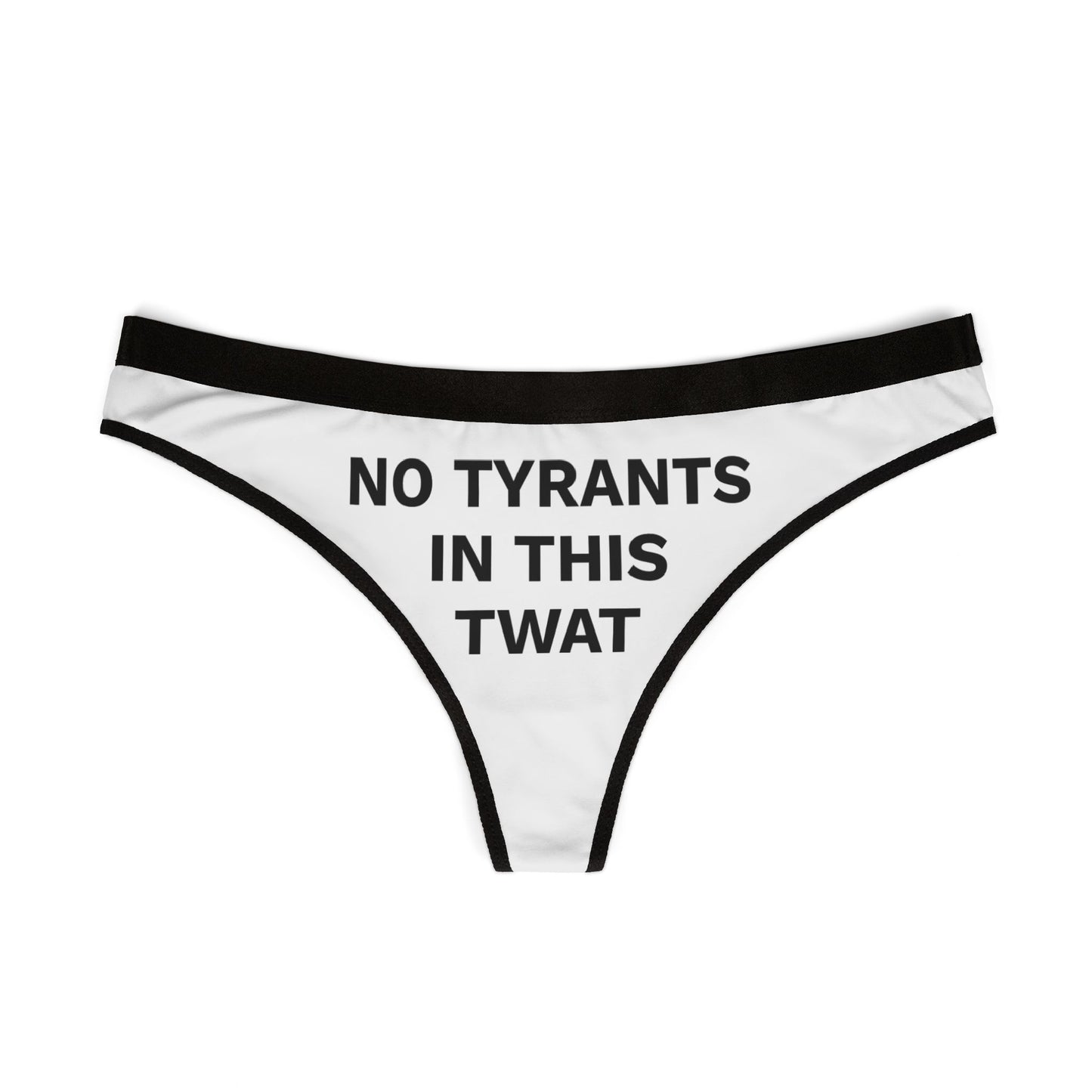 NO TYRANTS IN THIS TWAT - Women's Thongs