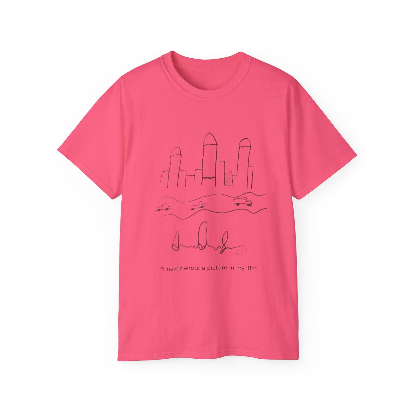 "I never wrote a picture in my life" T-shirt