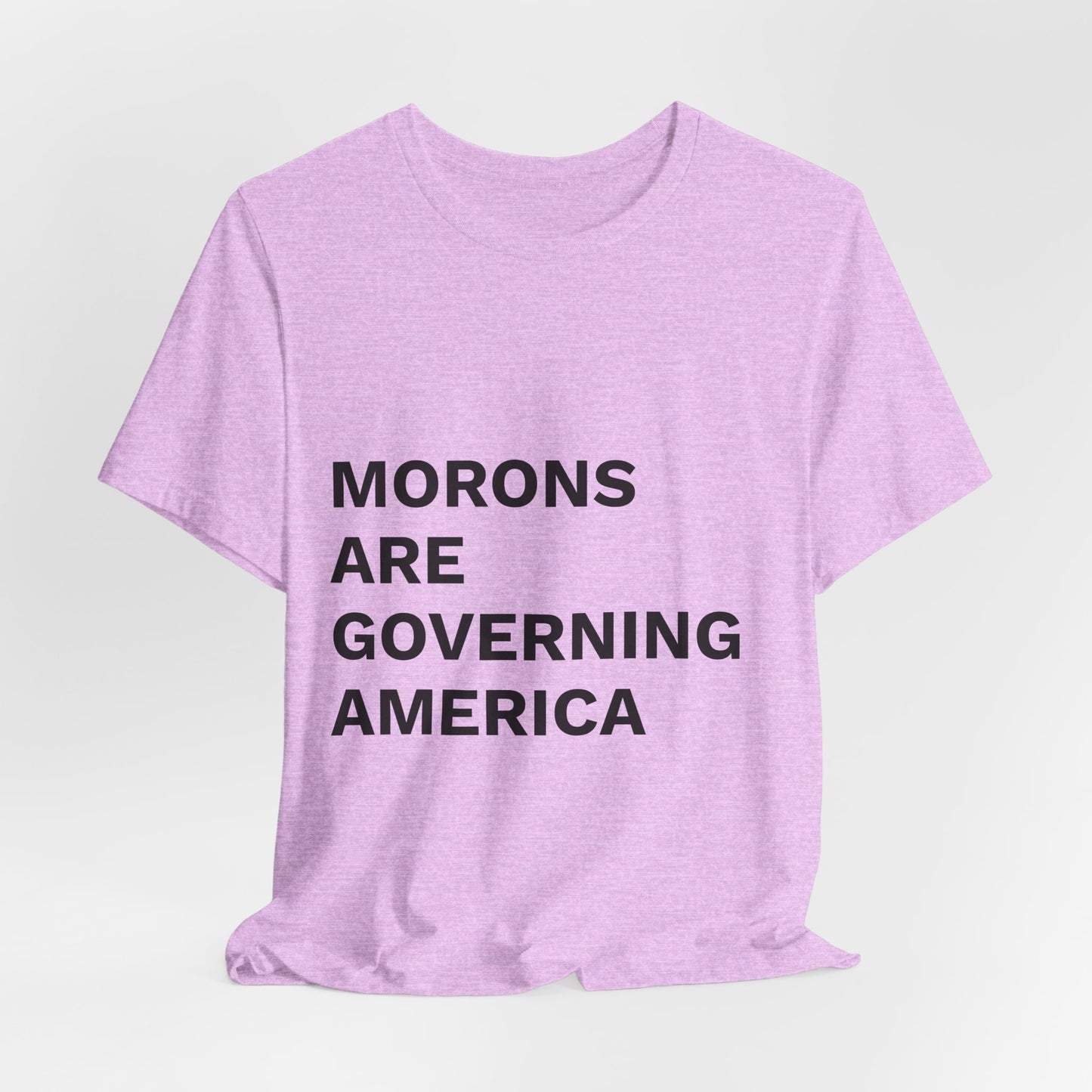 MORONS ARE GOVERNING AMERICA - Anti-MAGA Shirt