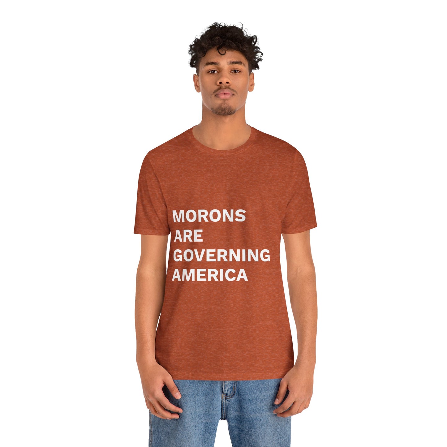 MORONS ARE GOVERNING AMERICA - Anti-MAGA Shirt