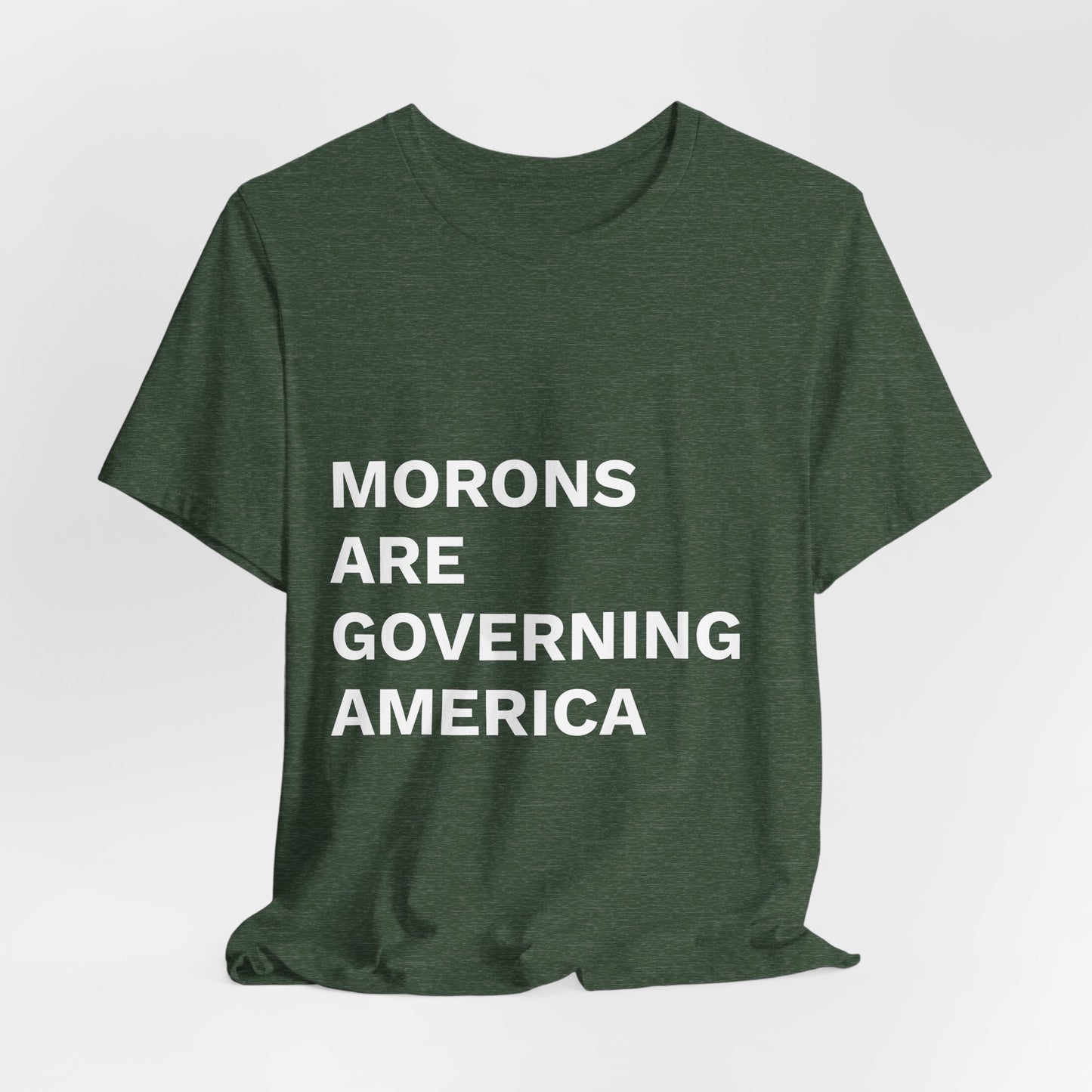 MORONS ARE GOVERNING AMERICA - Anti-MAGA Shirt