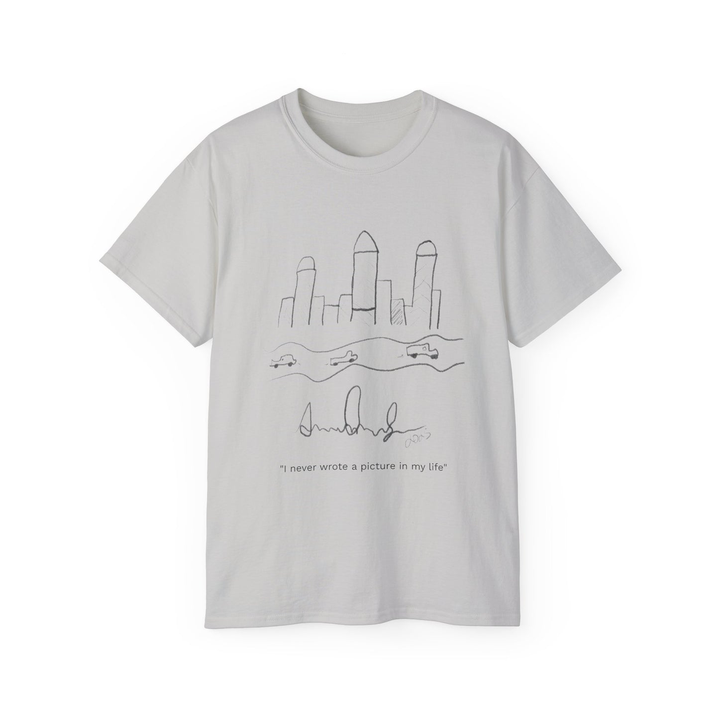 "I never wrote a picture in my life" T-shirt