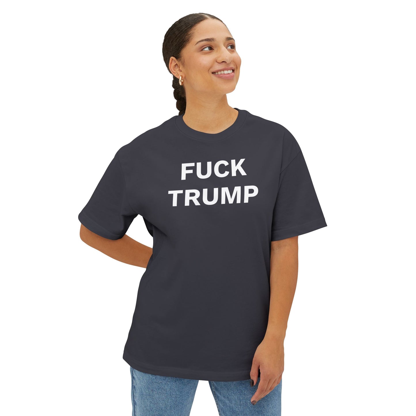 FUCK TRUMP - Unisex Oversized Boxy Tee, Bella+Canvas