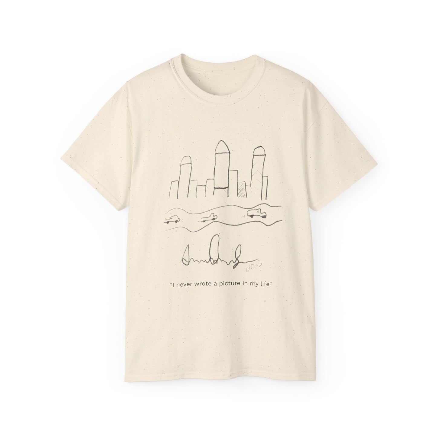 "I never wrote a picture in my life" T-shirt