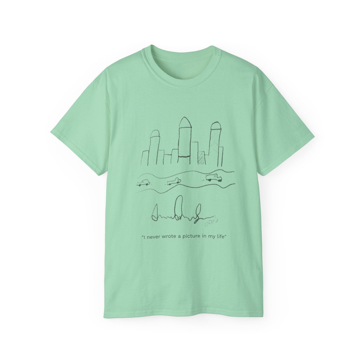 "I never wrote a picture in my life" T-shirt