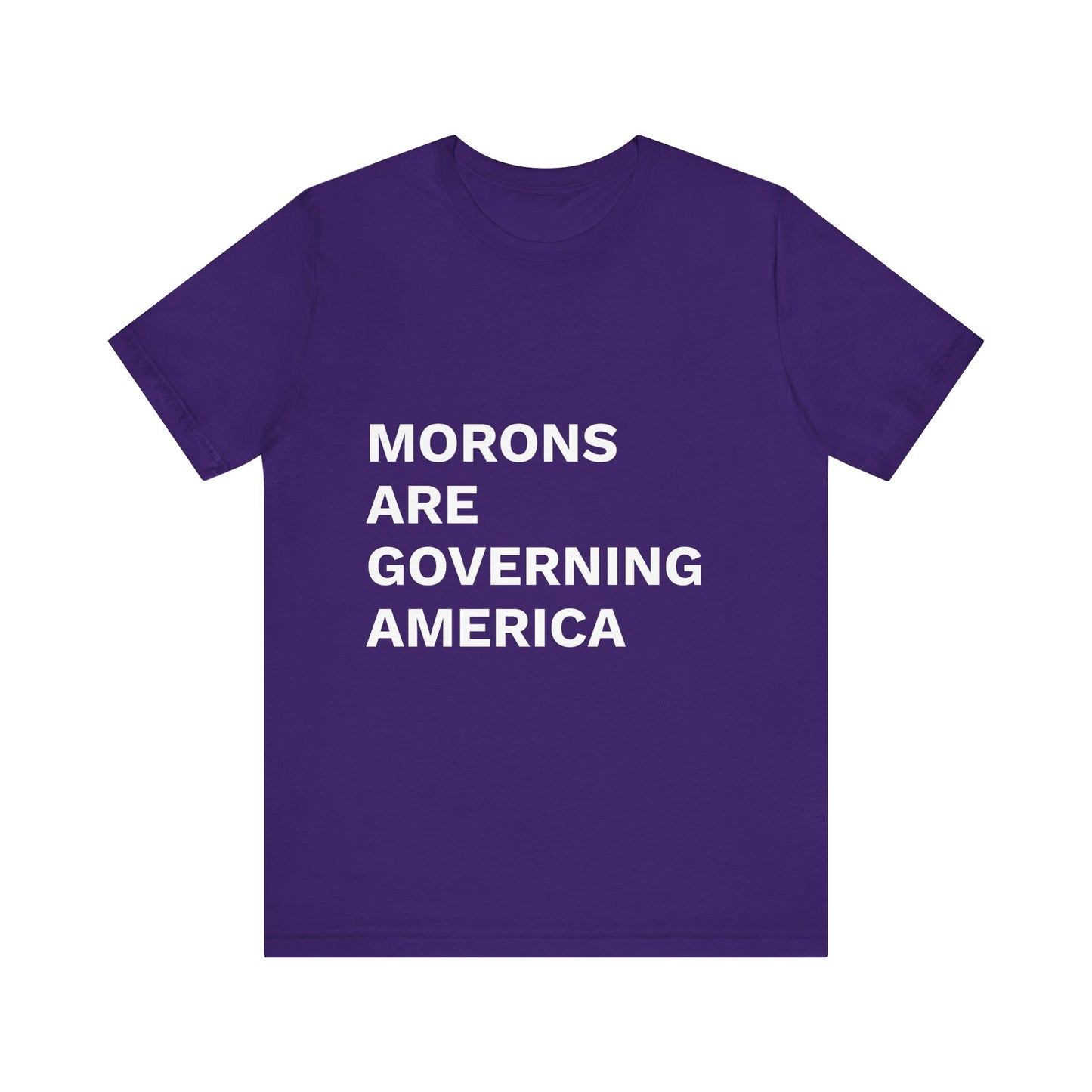MORONS ARE GOVERNING AMERICA - Anti-MAGA Shirt