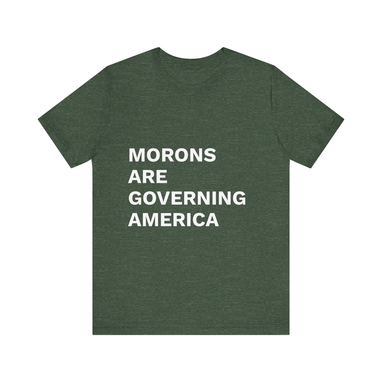 MORONS ARE GOVERNING AMERICA - Anti-MAGA Shirt