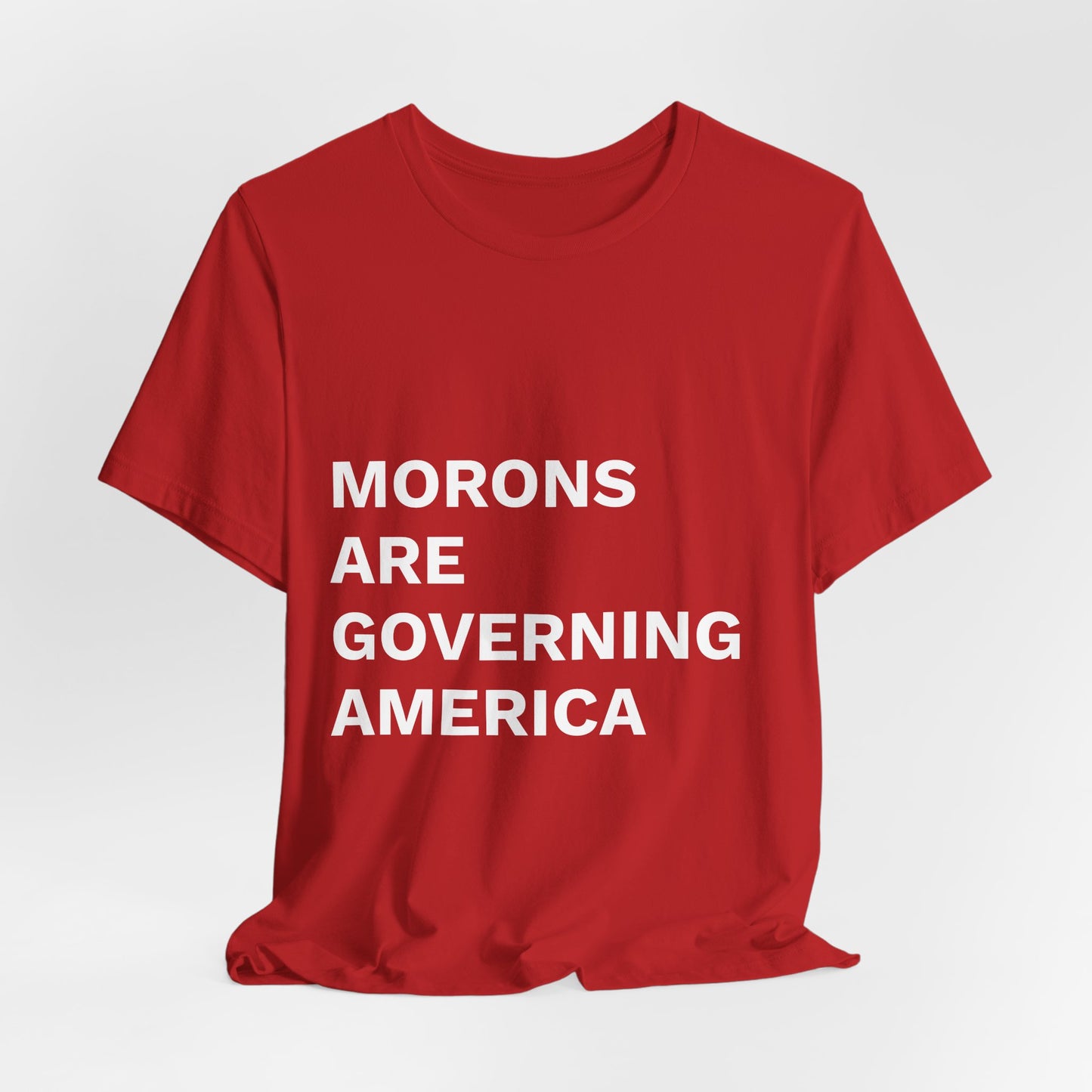 MORONS ARE GOVERNING AMERICA - Anti-MAGA Shirt