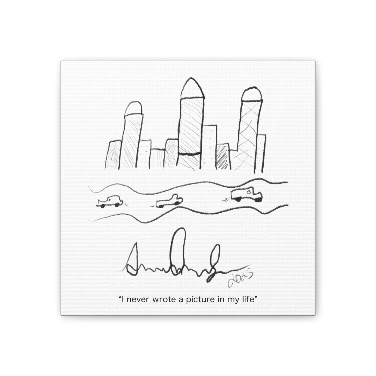 "I never wrote a picture in my life" on art canvas