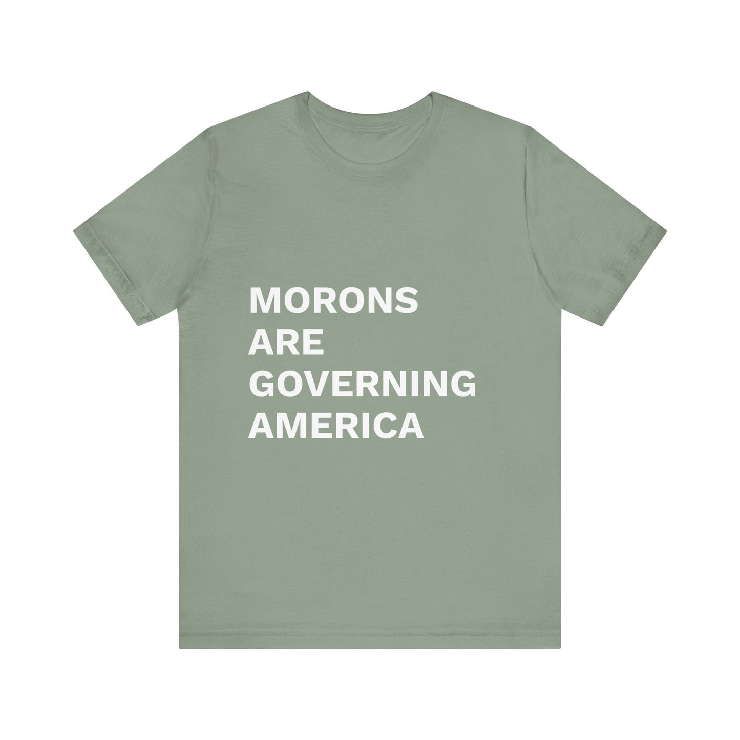 MORONS ARE GOVERNING AMERICA - Anti-MAGA Shirt