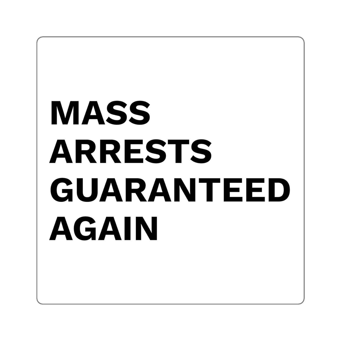 MASS ARRESTS GUARANTEED AGAIN