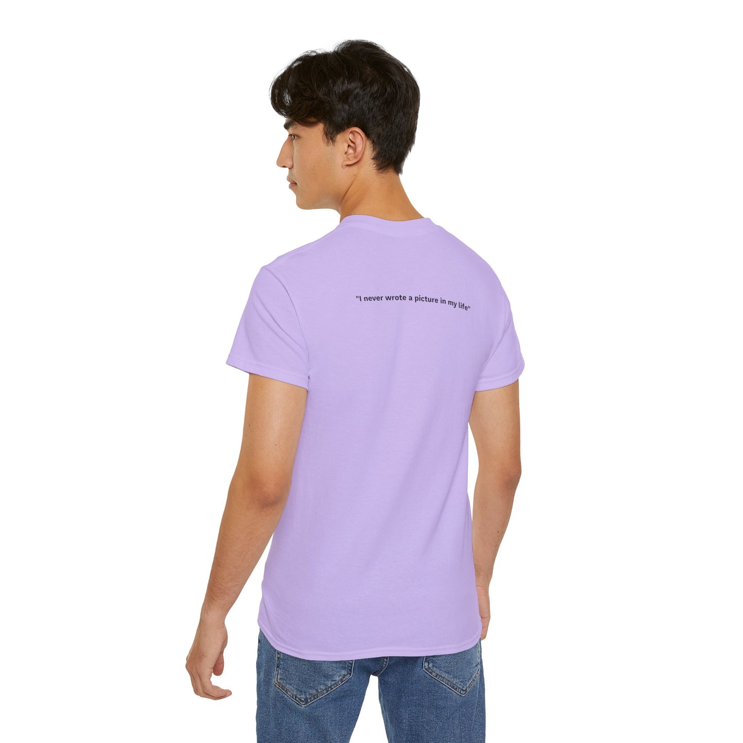 "I never wrote a picture in my life" - T-shirt w/ quote on back