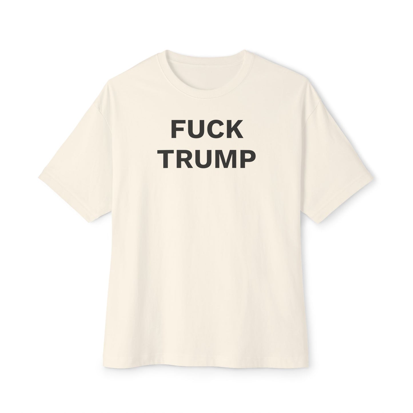 FUCK TRUMP - Unisex Oversized Boxy Tee, Bella+Canvas