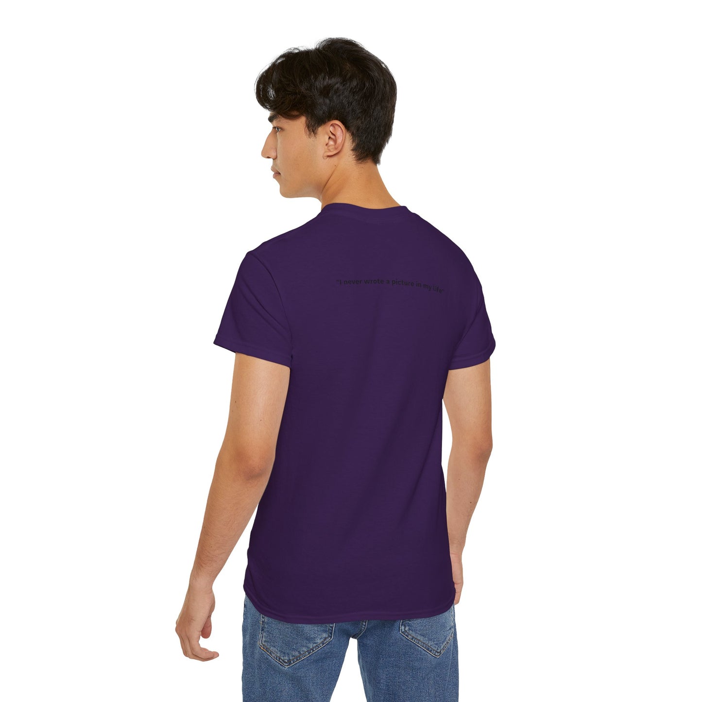 "I never wrote a picture in my life" - T-shirt w/ quote on back