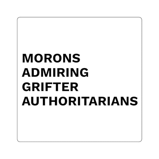 MORONS ADMIRING GRIFTER AUTHORITARIANS - Sticker