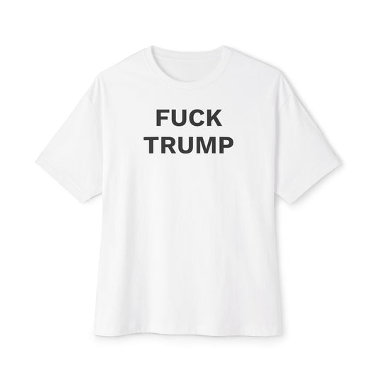 FUCK TRUMP - Unisex Oversized Boxy Tee, Bella+Canvas